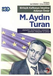 Birleşik Kafkasya İdealine Adanan Ömür M. Aydın Turan