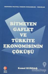 Bitmeyen Gaflet ve Türkiye Ekonomisinin Çöküşü