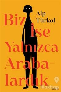 Biz İse Yalnızca Arabalardık
