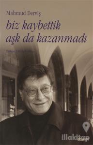 Biz Kaybettik Aşk da Kazanmadı