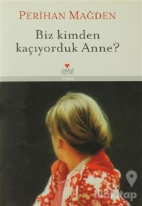 Biz Kimden Kaçıyorduk Anne? (Ciltli)