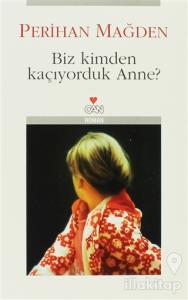 Biz Kimden Kaçıyorduk Anne?