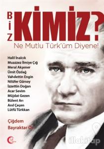 Biz Kimiz? Ne Mutlu Türküm Diyene!