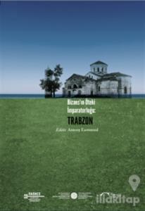 Bizans'ın Öteki İmparatorluğu: Trabzon