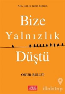 Bize Yalnızlık Düştü