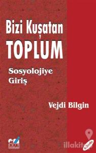 Bizi Kuşatan Toplum - Sosyolojiye Giriş