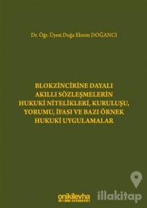 Blokzincirine Dayalı Akıllı Sözleşmelerin Hukuki Nitelikleri, Kuruluşu, Yorumu, İfası ve Bazı Örnek Hukuki Uygulamalar (Ciltli)