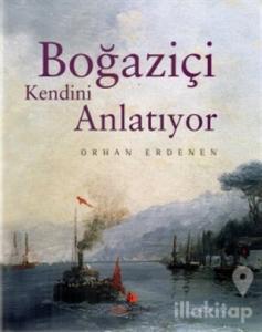 Boğaziçi Kendini Anlatıyor (Ciltli)