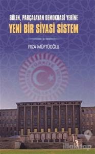 Bölen Parçalayan Demokrasi Yerine Yeni Bir Siyasi Sistem