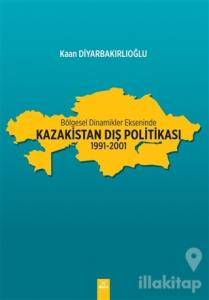 Bölgesel Dinamikler Ekseninde Kazakistan Dış Politikası: 1991-2001