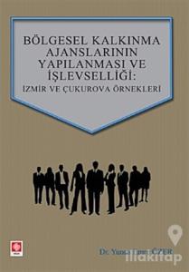 Bölgesel Kalkınma Ajanslarının Yapılanması ve İşlevselliği: İzmir ve Çukurova Örnekleri