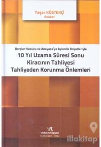 Borçlar Hukuku ve Anayasaya Aykırılık Boyutlarıyla 10 Yıl Uzama Süresi Sonu Kiracının Tahliyesi Tahliyeden Korunma Önlemleri (Ciltli)