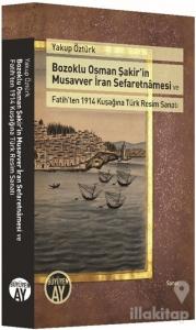 Bozoklu Osman Şakir'in Musavver İran Sefaretnamesi ve Fatih'ten 1914 Kuşağına Türk Resim Sanatı