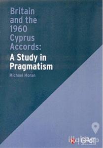Britain and the 1960 Cyprus Accords: A Study in Pragmatism