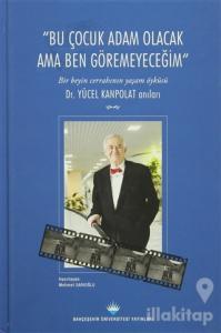 Bu Çocuk Adam Olacak Ama Ben Göremeyeceğim (Ciltli)