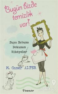 Bugün Bizde Temizlik Var! Suya Sabuna Dokunan Hikayeler