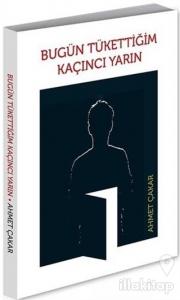 Bugün Tükettiğim Kaçıncı Yarın