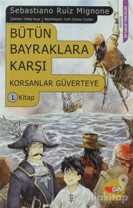 Bütün Bayraklara Karşı Korsanlar Güverteye : 1. Kitap