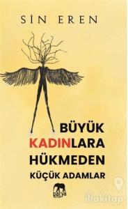 Büyük Kadınlara Hükmeden Küçük Adamlar