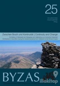 Byzas 25 - Zwıschen Bruch Und Kontınuıtaet Architektur in Kleinasien am Übergang vom Hellenismus zur Römischen Kaiserzeit