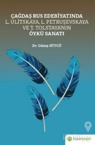 Çağdaş Rus Edebiyatında L. Ulitskaya, L. Petruşevskaya ve T. Tolstaya'nın Öykü Sanatı
