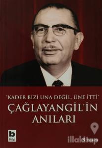 Çağlayangil'in Anıları Kader Bizi Una Değil, Üne İtti