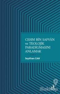 Cehm Bin Safvan ve Teolojik Paradigmasını Anlamak