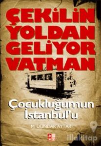 Çekilin Yoldan Geliyor Vatman Çocukluğumun İstanbul'u