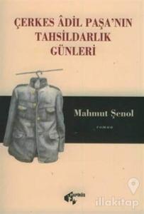 Çerkes Adil Paşa'nın Tahsildarlık Günleri