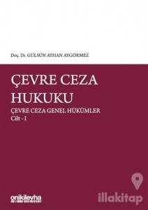 Çevre Ceza Hukuku - Çevre Ceza Genel Hükümler Cilt 1