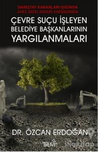 Çevre Suçu İşleyen Belediye Başkanlarının Yargılanmaları