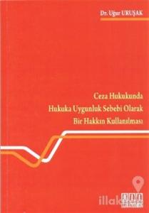 Ceza Hukukunda Hukuka Uygunluk Sebebi Olarak Bir Hakkın Kullanılması