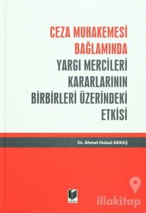 Ceza Muhakemesi Bağlamında Yargı Mercileri Kararlarının Birbirleri Üzerindeki Etkisi (Ciltli)