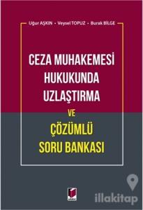 Ceza Muhakemesi Hukukunda Uzlaştırma ve Çözümlü Soru Bankası