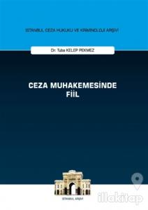 Ceza Muhakemesinde Fiil - İstanbul Ceza Hukuku ve Kriminoloji Arşivi (Ciltli)