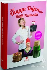Chef Duygu Tuğcu'yla Butik Pastacılık (Ciltli)