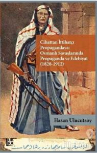 Cihattan İttihatçı Propagandaya Osmanlı Savaşlarında Propaganda ve Edebiyat (1828-1912)