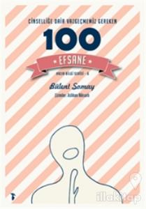 Cinselliğe Dair Vazgeçmemiz Gereken 100 Efsane