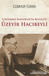 Çırpınırdı Karadeniz'in Bestecisi Üzeyir Hacıbeyli