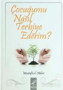 Çocuğumu Nasıl Terbiye Ederim? (Ciltli)