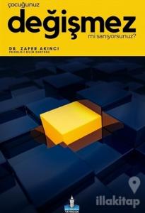Çocuğunuz Değişmez mi Sanıyorsunuz?