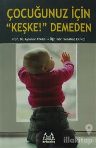 Çocuğunuz İçin "Keşke!" Demeden