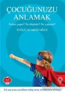 Çocuğunuzu Anlamak - Neden Yapar? Ne Düşünür? Ne Yapmalı?