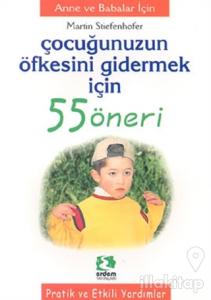 Çocuğunuzun Öfkesini Gidermek İçin 55 Öneri