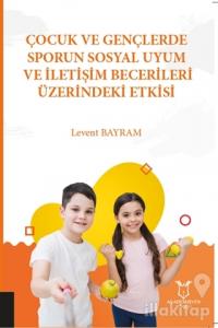 Çocuk ve Gençlerde Sporun Sosyal Uyum ve İletişim Becerileri Üzerindeki Etkisi