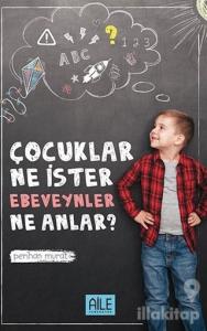 Çocuklar Ne İster Ebevenler Ne Anlar?