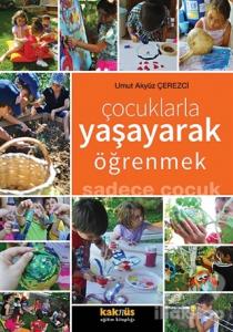 Çocuklarla Yaşayarak Öğrenmek Sadece Çocuk