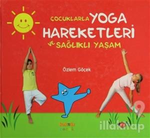 Çocuklarla Yoga Hareketleri ve Sağlıklı Yaşam (Ciltli)