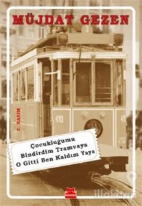 Çocukluğumu Bindirdim Tramvaya O Gitti Ben Kaldım Yaya