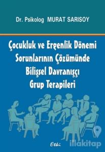 Çocukluk ve Ergenlik Dönemi Sorunlarının Çözümünde Bilişsel Davranışçı Grup Terapileri